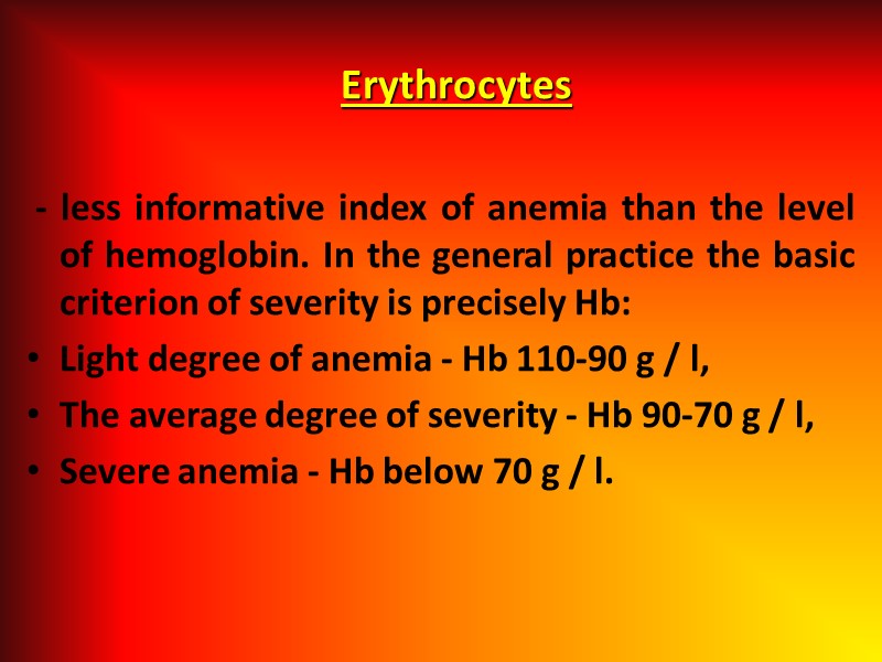 Erythrocytes   - less informative index of anemia than the level of hemoglobin.